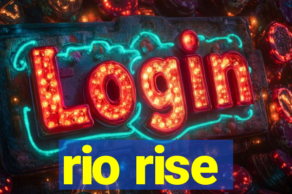 rio rise